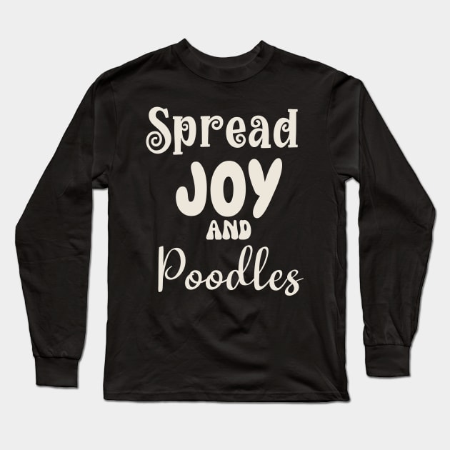 Spread Joy and Poodles Long Sleeve T-Shirt by Nice Surprise